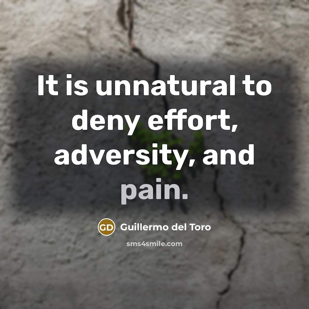 “It is unnatural to deny effort, adversity, and pain.…” quote by Guillermo del Toro