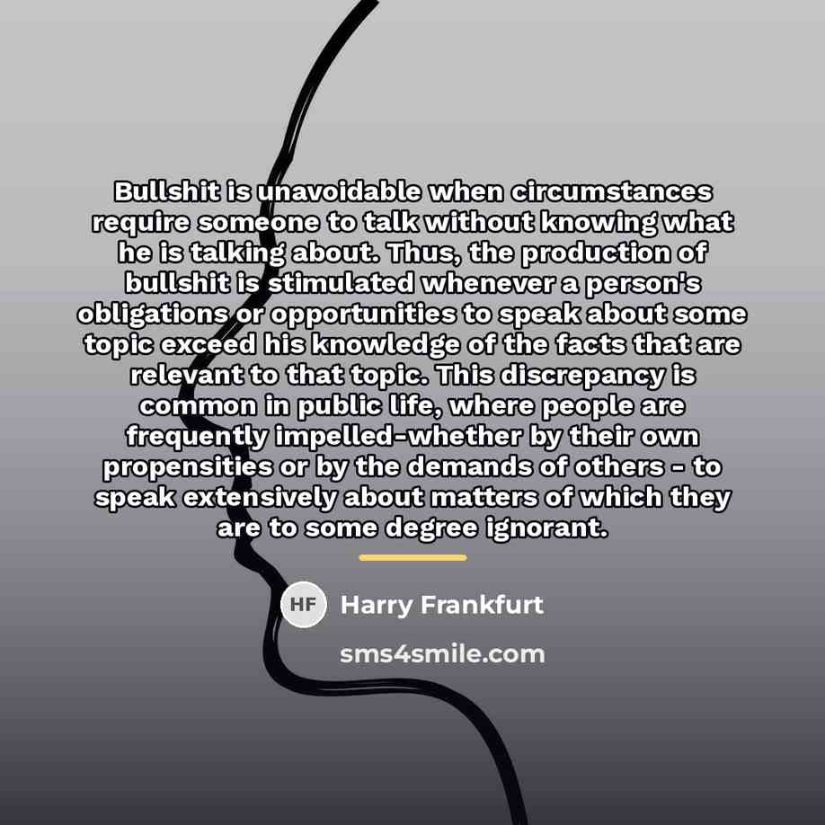 “Bullshit is unavoidable when circumstances require someone to talk without…” quote by Harry Frankfurt