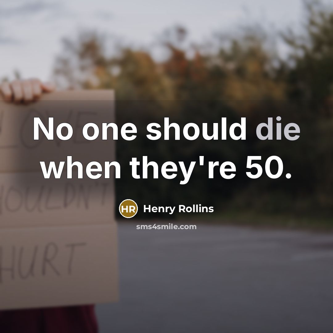 “No one should die when they're 50.…” quote by Henry Rollins