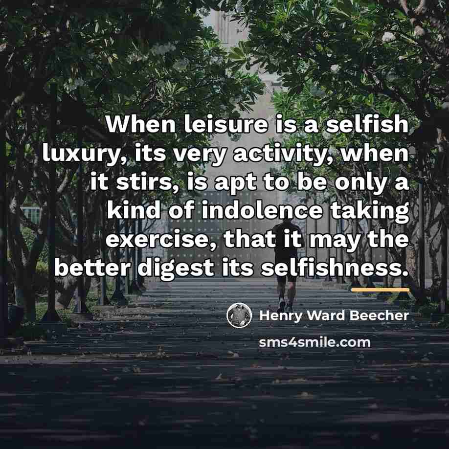 “When leisure is a selfish luxury, its very activity, when…” quote by Henry Ward Beecher