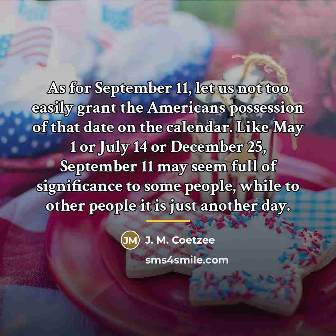 “As for September 11, let us not too easily grant…” quote by J. M. Coetzee
