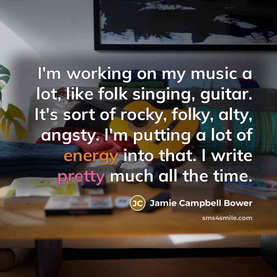 “I'm working on my music a lot, like folk singing,…” quote by Jamie Campbell Bower