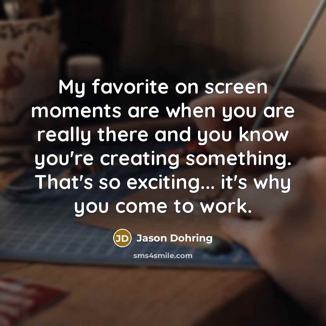 “My favorite on screen moments are when you are really…” quote by Jason Dohring