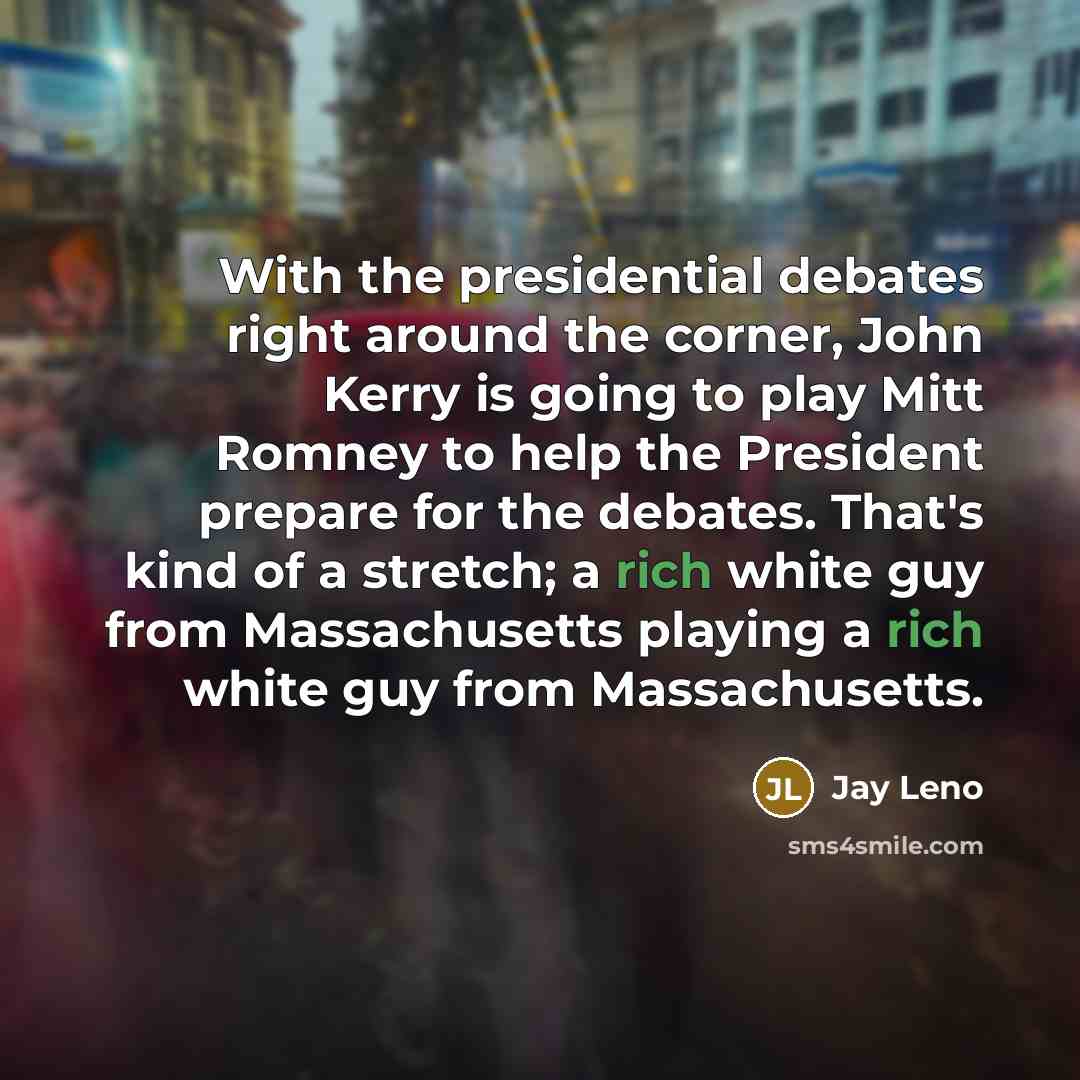 “With the presidential debates right around the corner, John Kerry…” quote by Jay Leno