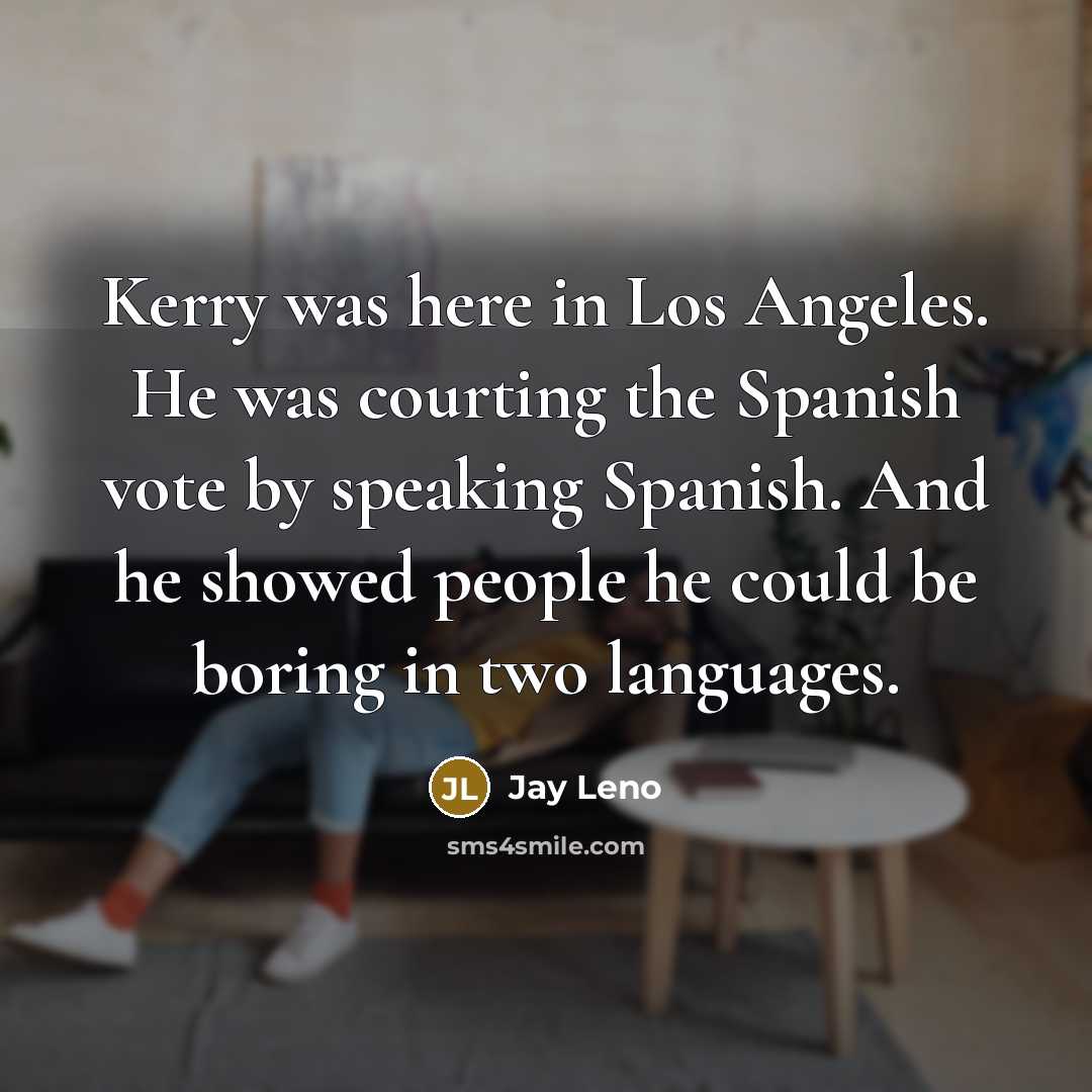 “Kerry was here in Los Angeles. He was courting the…” quote by Jay Leno