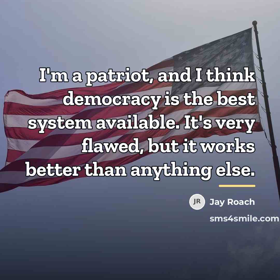“I'm a patriot, and I think democracy is the best…” quote by Jay Roach