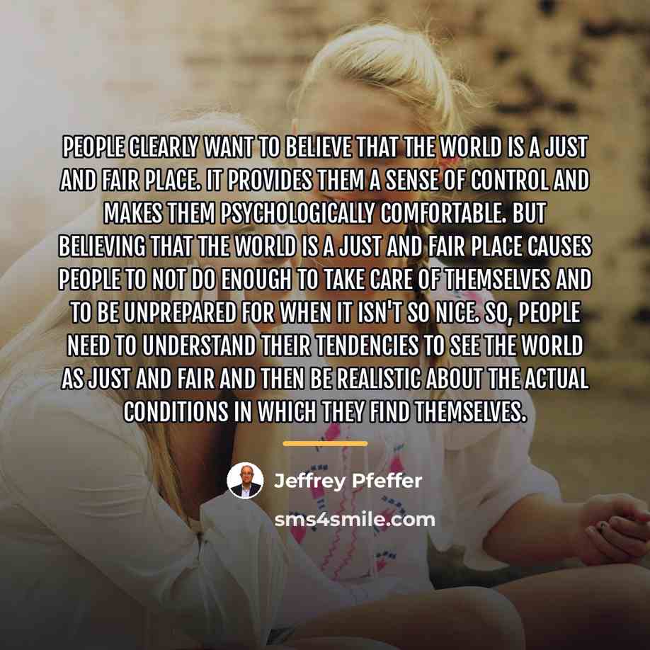 “People clearly want to believe that the world is a…” quote by Jeffrey Pfeffer