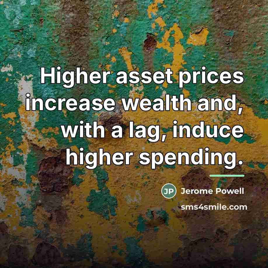 “Higher asset prices increase wealth and, with a lag, induce…” quote by Jerome Powell