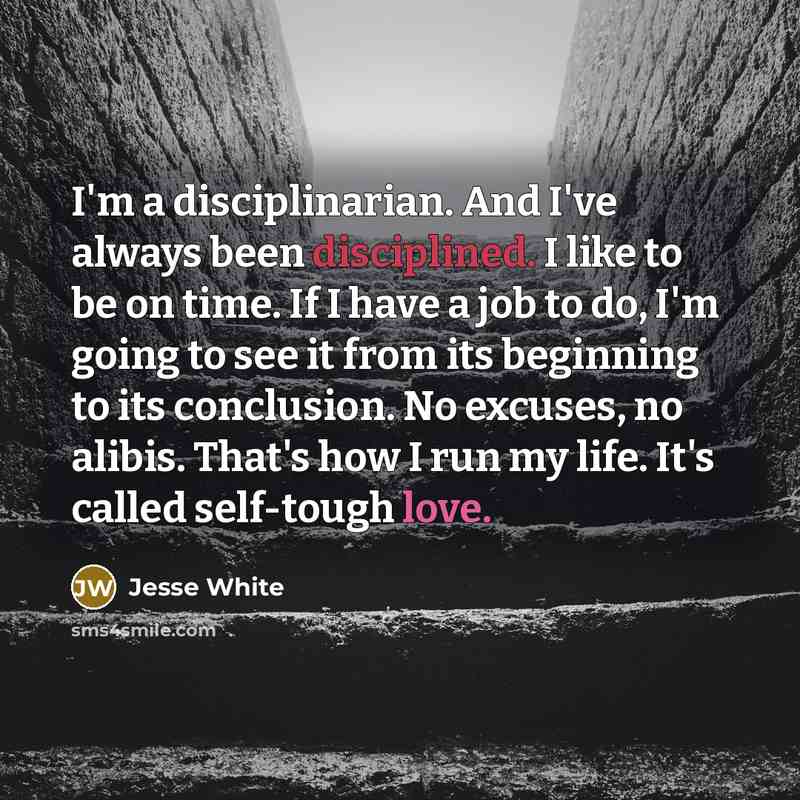 “I'm a disciplinarian. And I've always been disciplined. I like…” quote by Jesse White