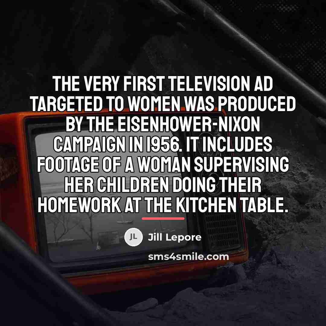 “The very first television ad targeted to women was produced…” quote by Jill Lepore