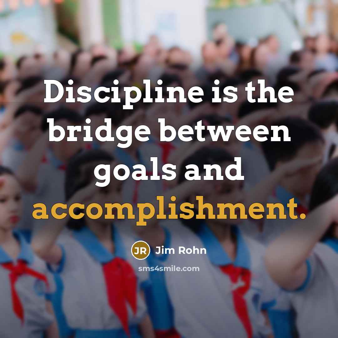 “Discipline is the bridge between goals and accomplishment.…” quote by Jim Rohn