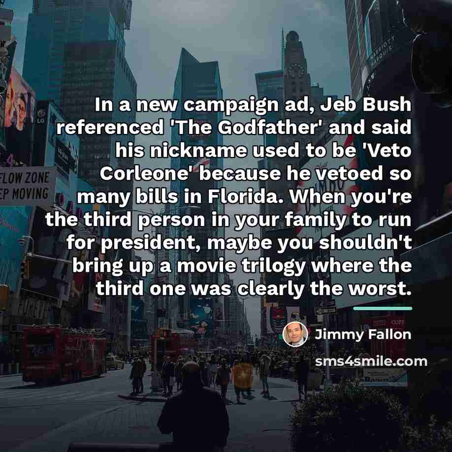 “In a new campaign ad, Jeb Bush referenced 'The Godfather'…” quote by Jimmy Fallon