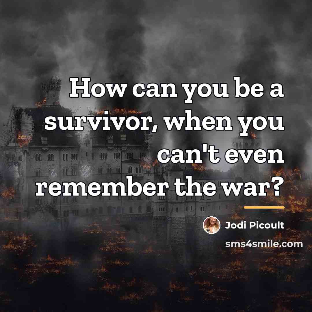 “How can you be a survivor, when you can't even…” quote by Jodi Picoult