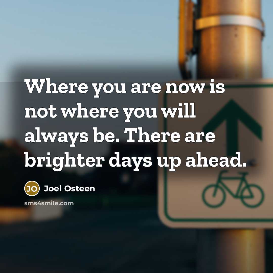 “Where you are now is not where you will always…” quote by Joel Osteen