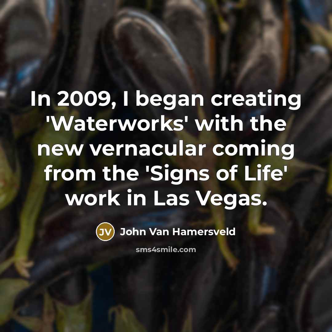 “In 2009, I began creating 'Waterworks' with the new vernacular…” quote by John Van Hamersveld