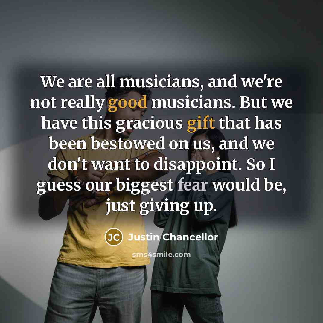 “We are all musicians, and we're not really good musicians.…” quote by Justin Chancellor