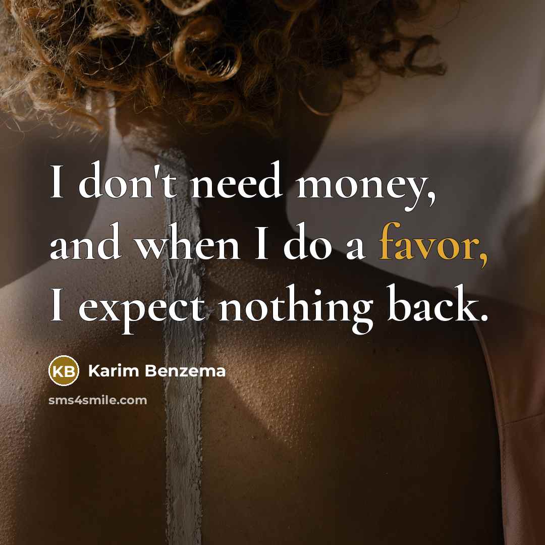 “I don't need money, and when I do a favor,…” quote by Karim Benzema