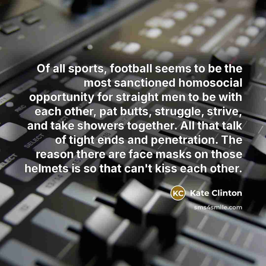 “Of all sports, football seems to be the most sanctioned…” quote by Kate Clinton