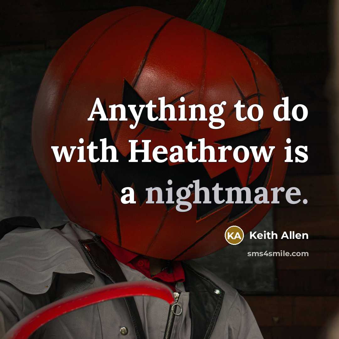 “Anything to do with Heathrow is a nightmare.…” quote by Keith Allen
