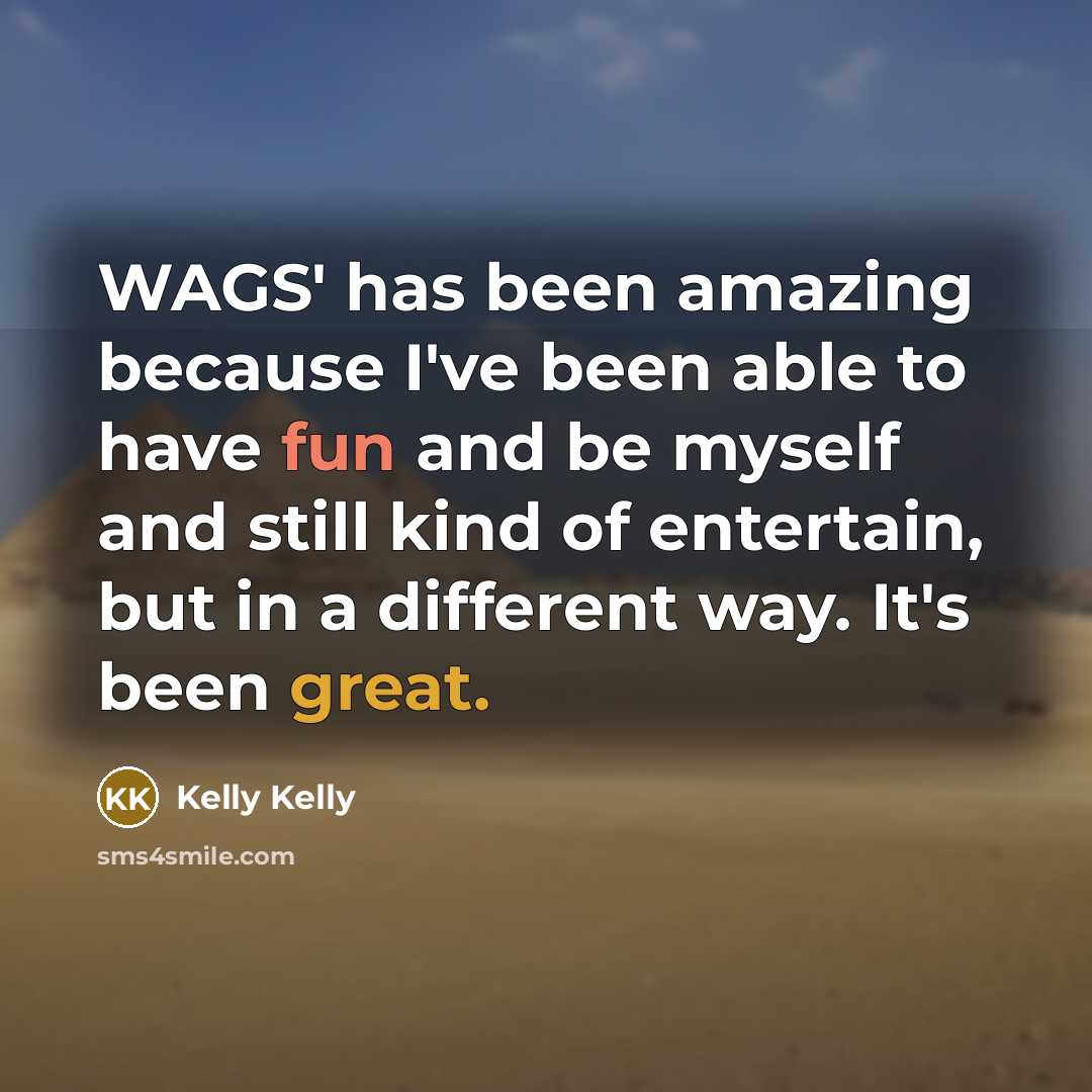 “WAGS' has been amazing because I've been able to have…” quote by Kelly Kelly