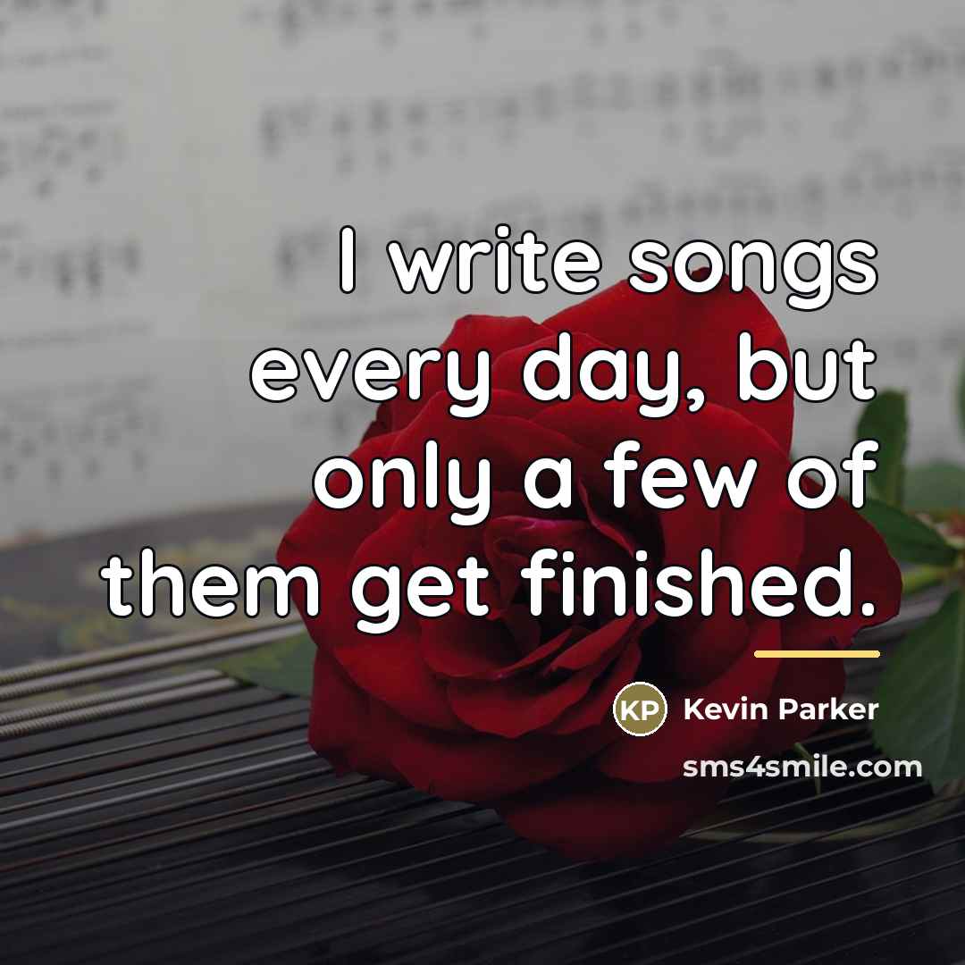“I write songs every day, but only a few of…” quote by Kevin Parker