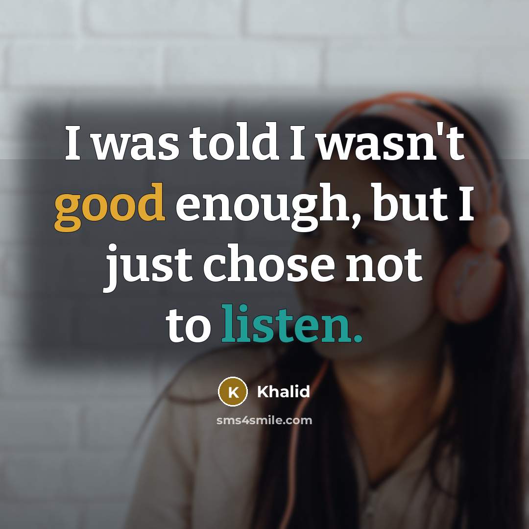“I was told I wasn't good enough, but I just…” quote by Khalid