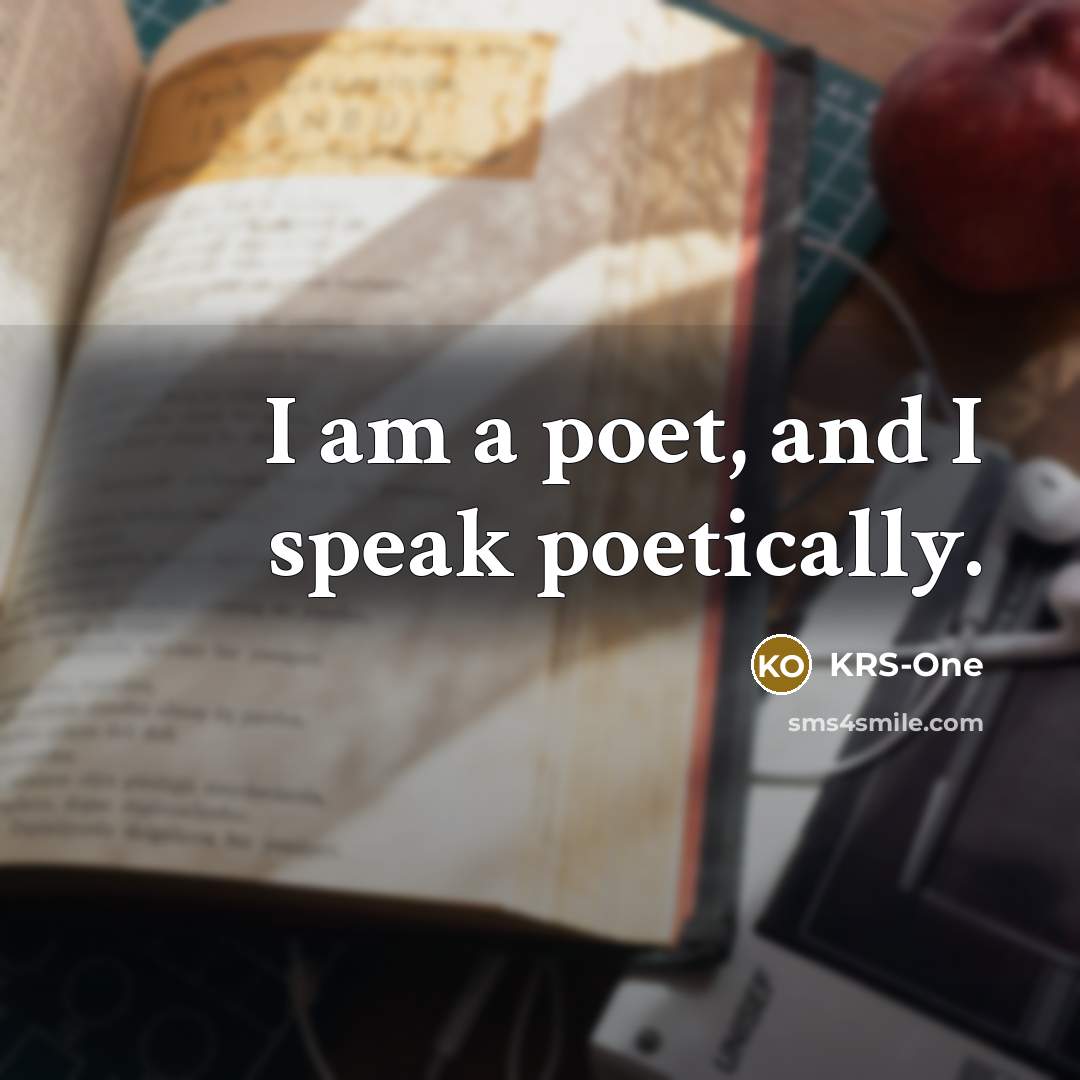 “I am a poet, and I speak poetically.…” quote by KRS-One