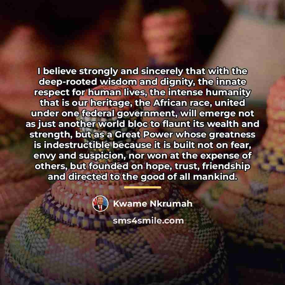 “I believe strongly and sincerely that with the deep-rooted wisdom…” quote by Kwame Nkrumah