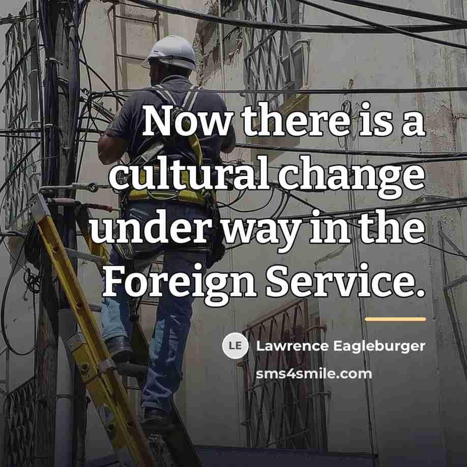 “Now there is a cultural change under way in the…” quote by Lawrence Eagleburger