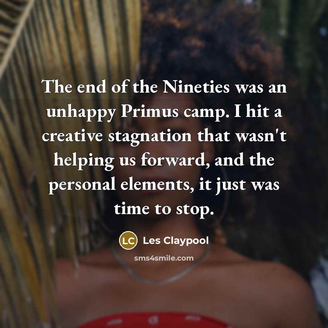 “The end of the Nineties was an unhappy Primus camp.…” quote by Les Claypool