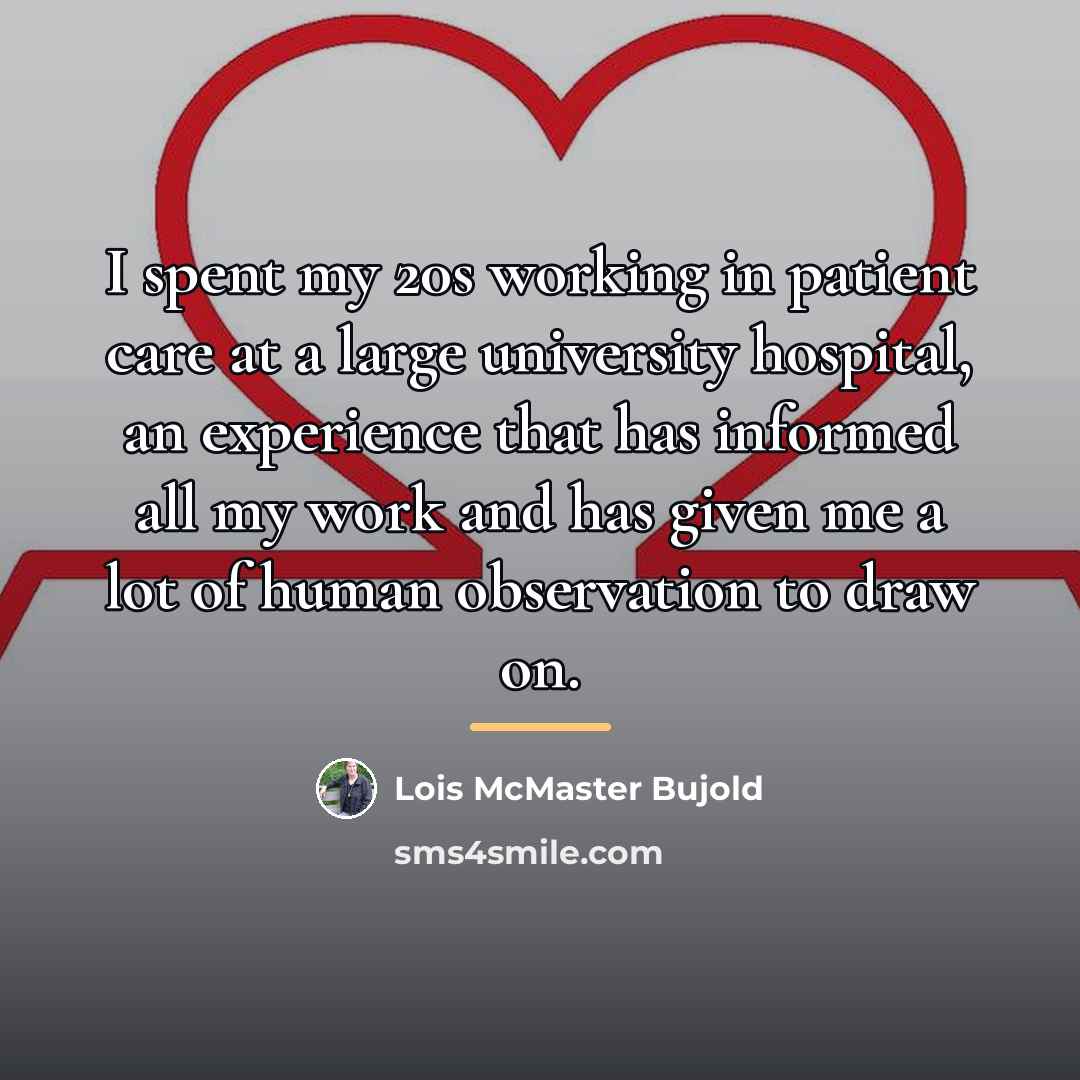 “I spent my 20s working in patient care at a…” quote by Lois McMaster Bujold