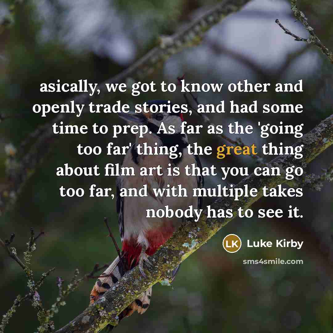 “asically, we got to know other and openly trade stories,…” quote by Luke Kirby