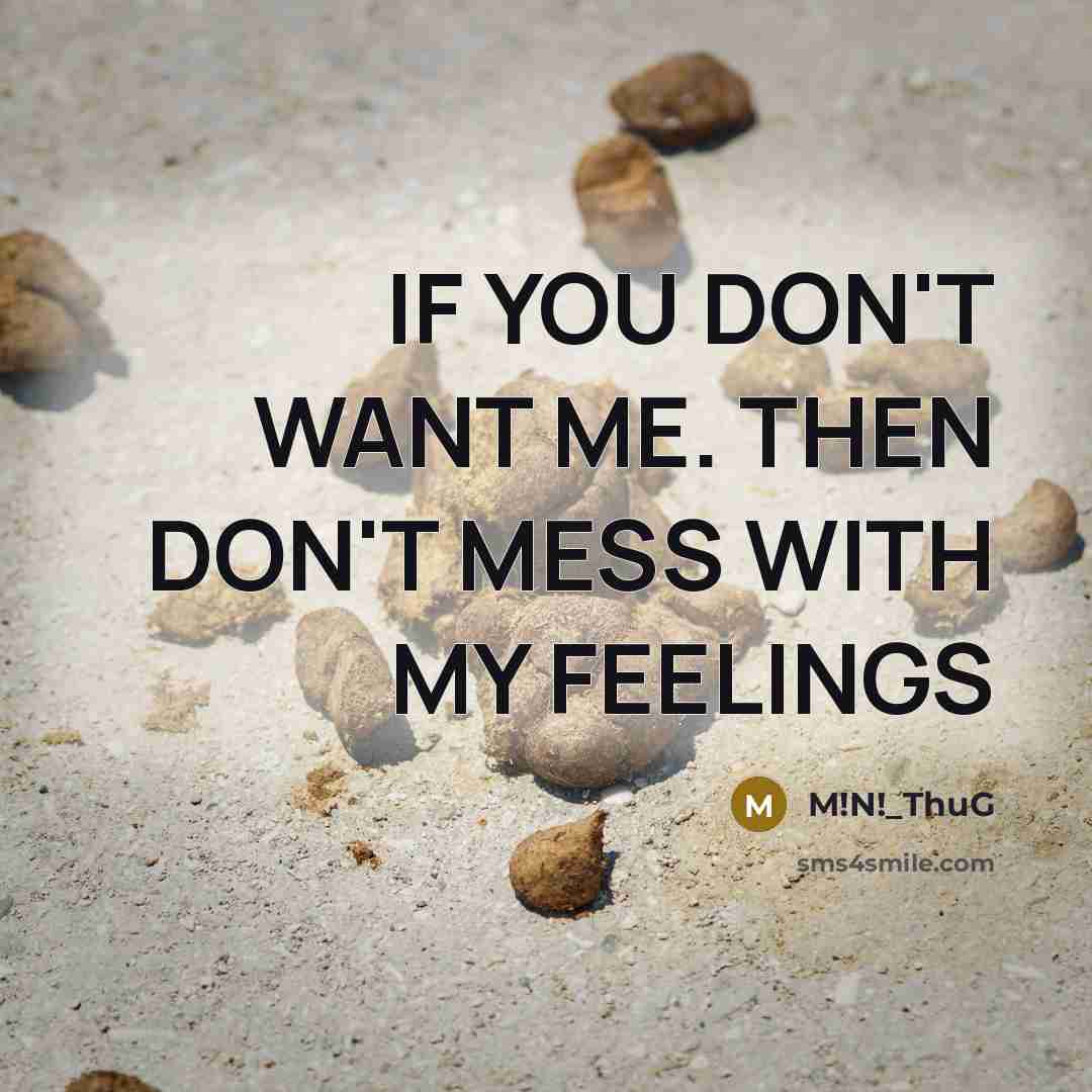 “IF YOU DON'T WANT ME. THEN DON'T MESS WITH MY…” quote by M!N!_ThuG