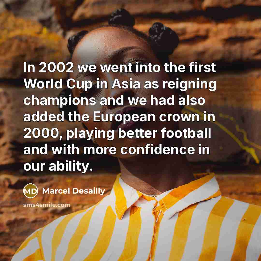 “In 2002 we went into the first World Cup in…” quote by Marcel Desailly