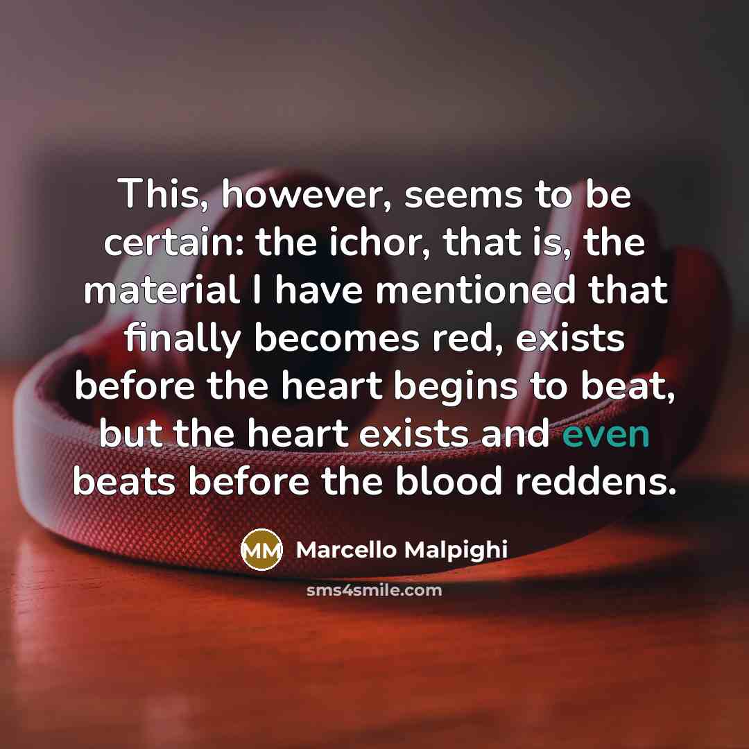 “This, however, seems to be certain: the ichor, that is,…” quote by Marcello Malpighi
