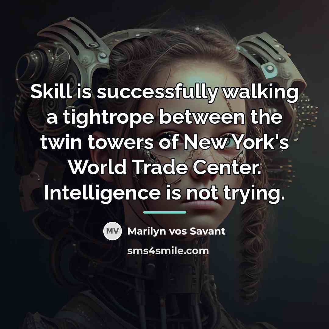 “Skill is successfully walking a tightrope between the twin towers…” quote by Marilyn Vos Savant