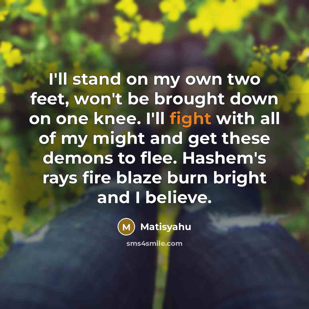 “I'll stand on my own two feet, won't be brought…” quote by Matisyahu