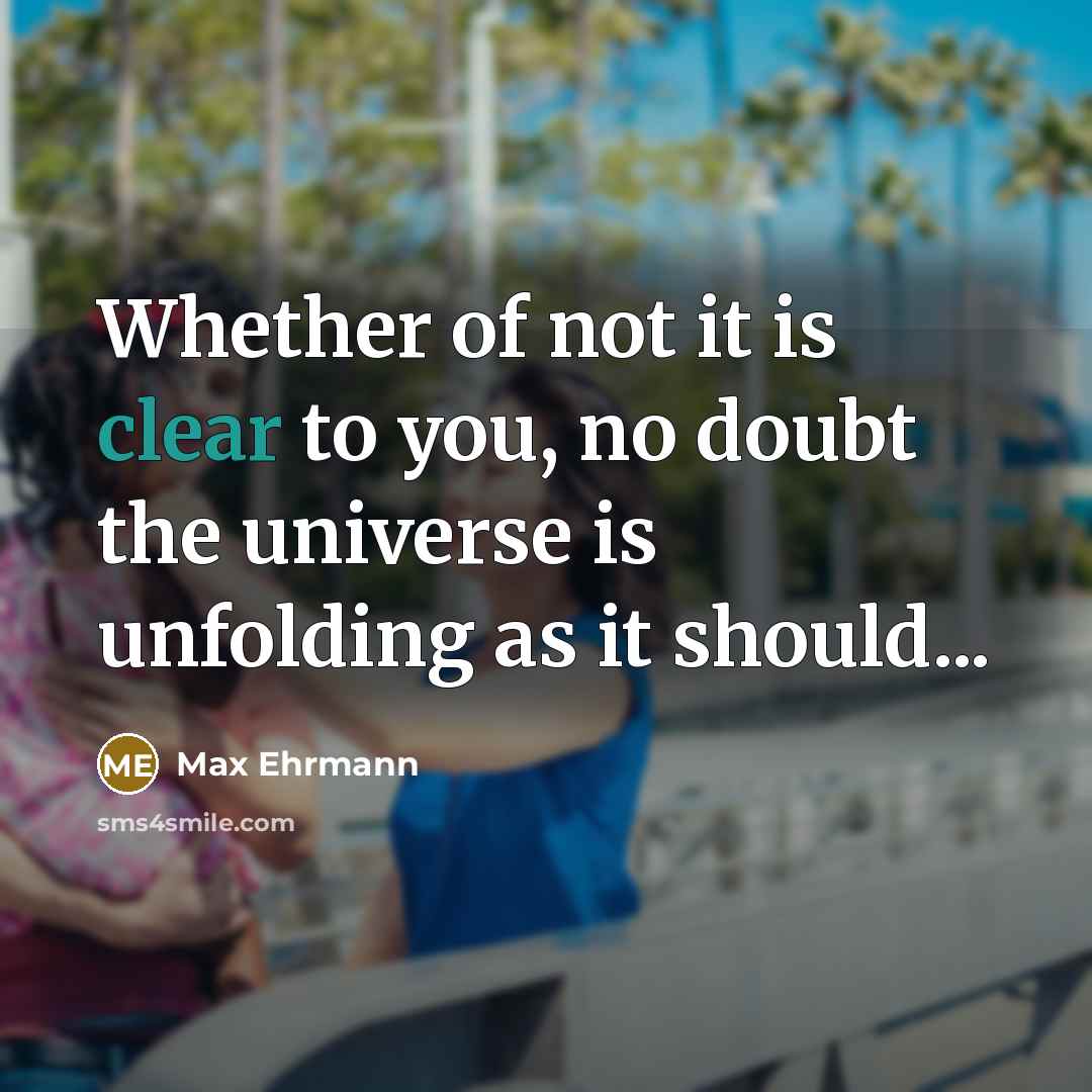 “Whether of not it is clear to you, no doubt…” quote by Max Ehrmann