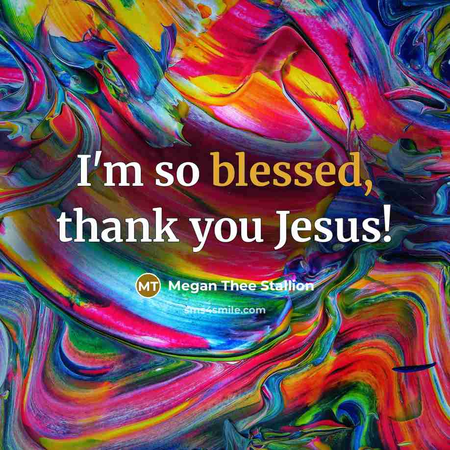 “I'm so blessed, thank you Jesus!…” quote by Megan Thee Stallion