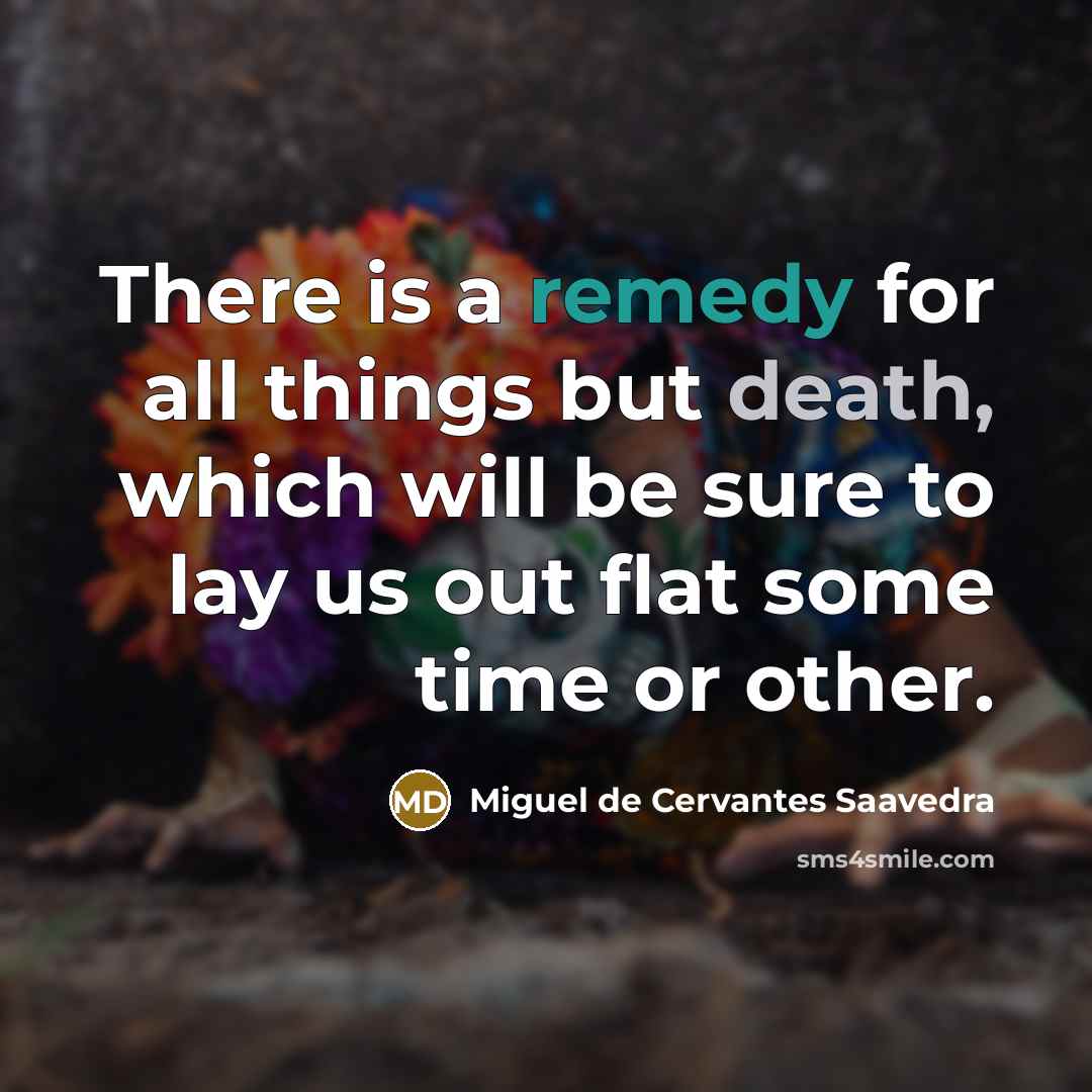 “There is a remedy for all things but death, which…” quote by Miguel De Cervantes Saavedra
