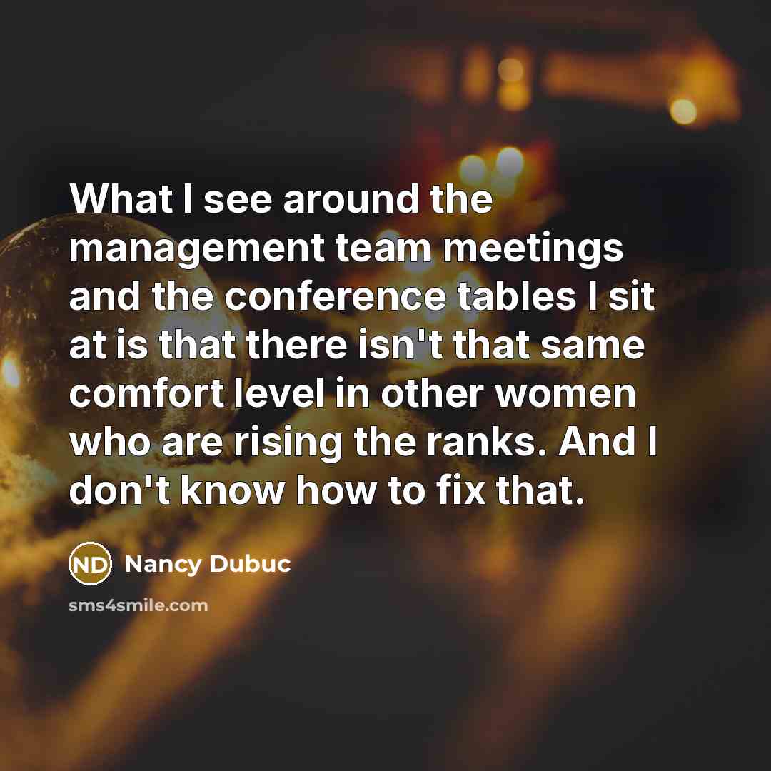“What I see around the management team meetings and the…” quote by Nancy Dubuc