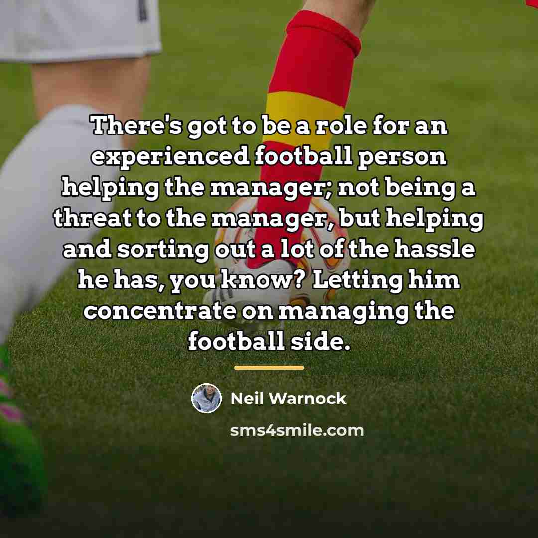 “There's got to be a role for an experienced football…” quote by Neil Warnock