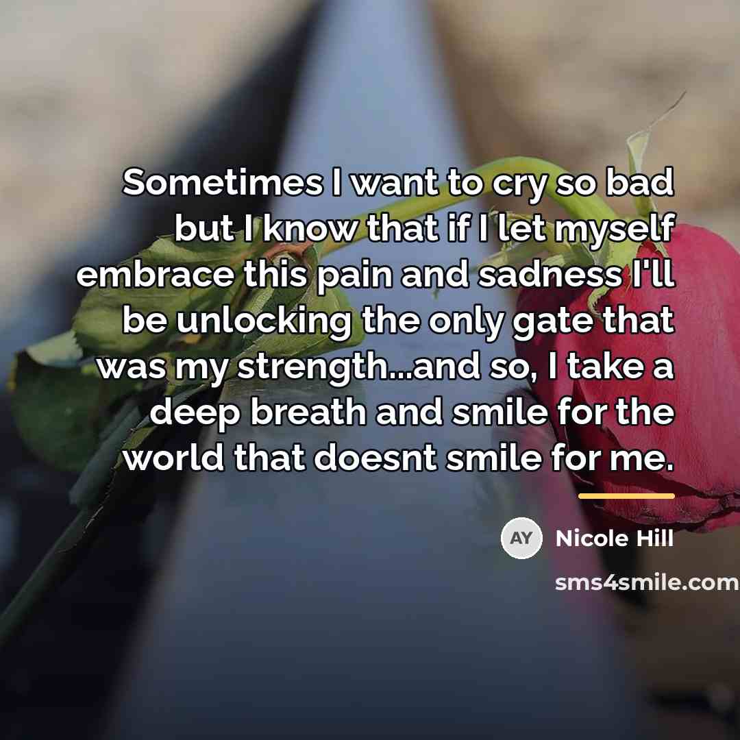 “Sometimes I want to cry so bad but I know…” quote by NICOLE HILL