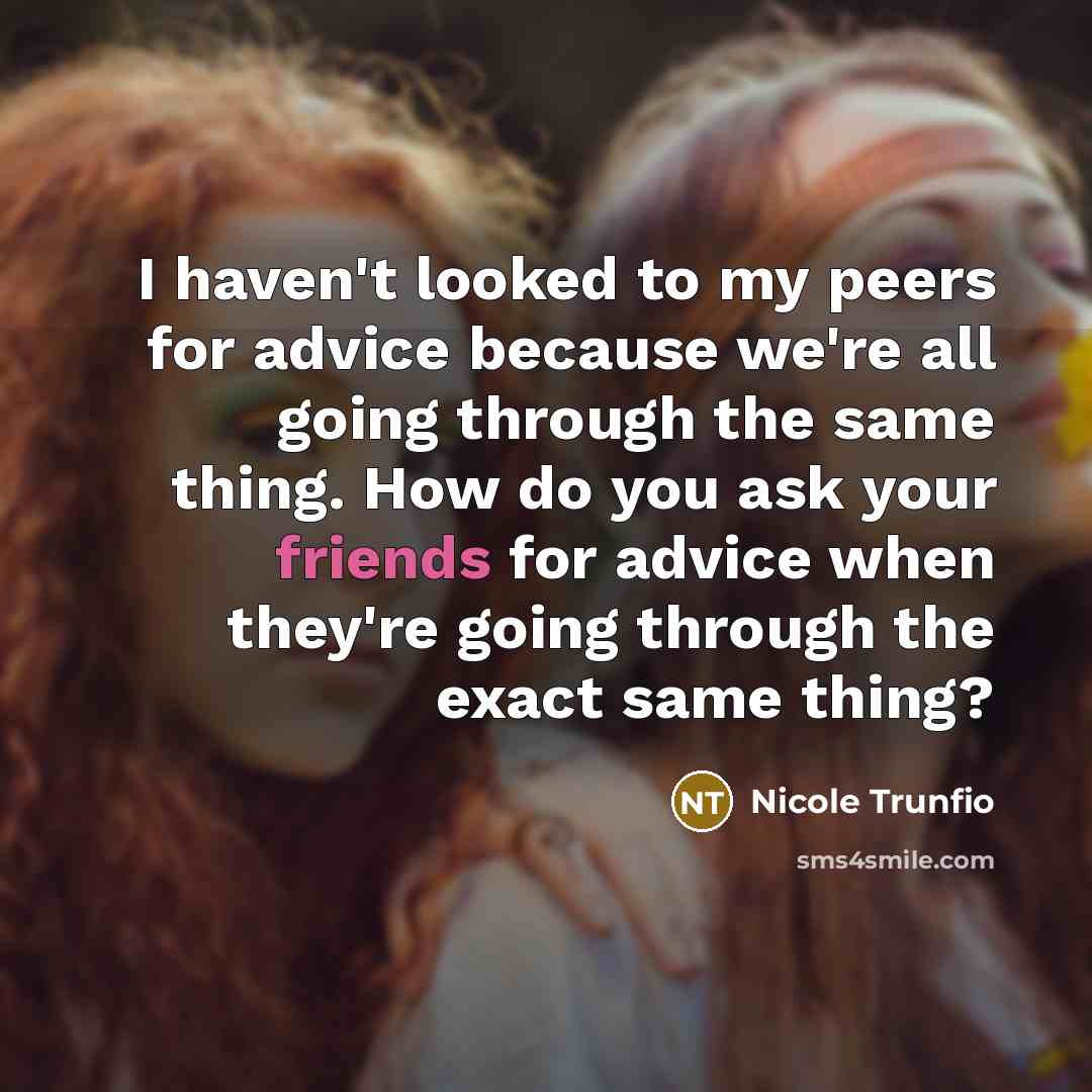 “I haven't looked to my peers for advice because we're…” quote by Nicole Trunfio