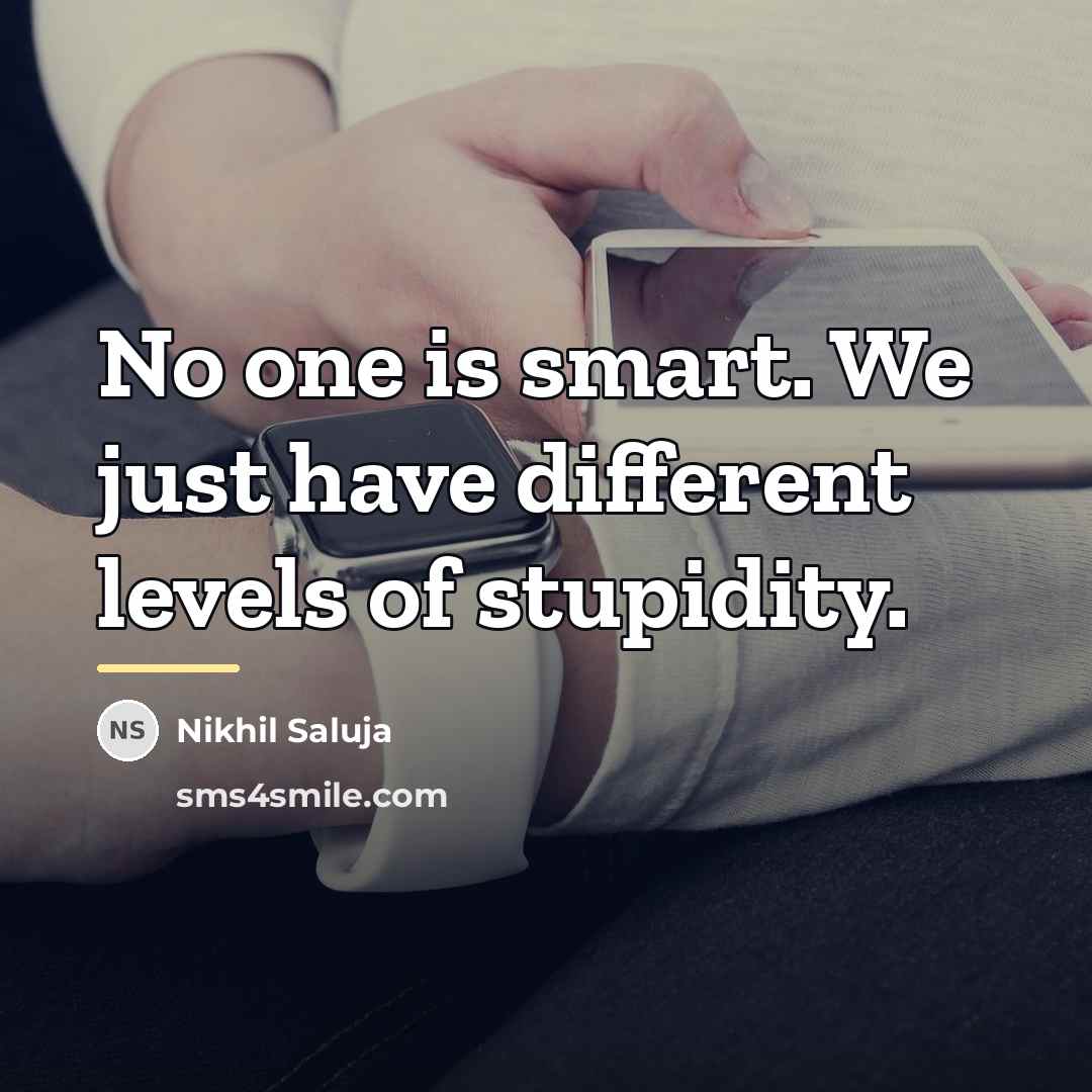 “No one is smart. We just have different levels of…” quote by Nikhil Saluja