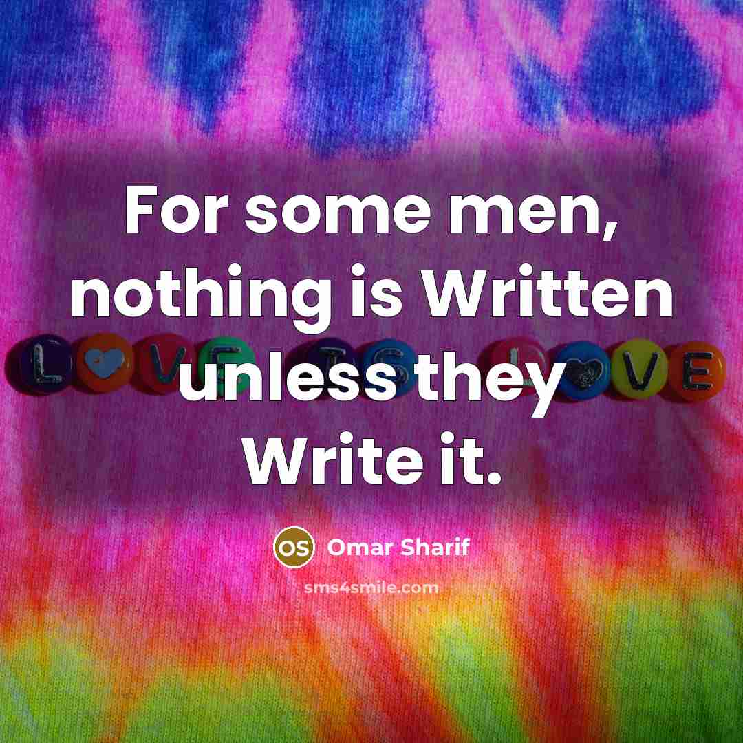 “For some men, nothing is Written unless they Write it.…” quote by Omar Sharif