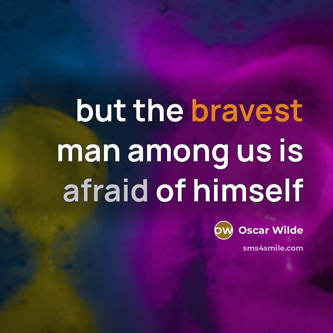“but the bravest man among us is afraid of himself” quote by Oscar Wilde