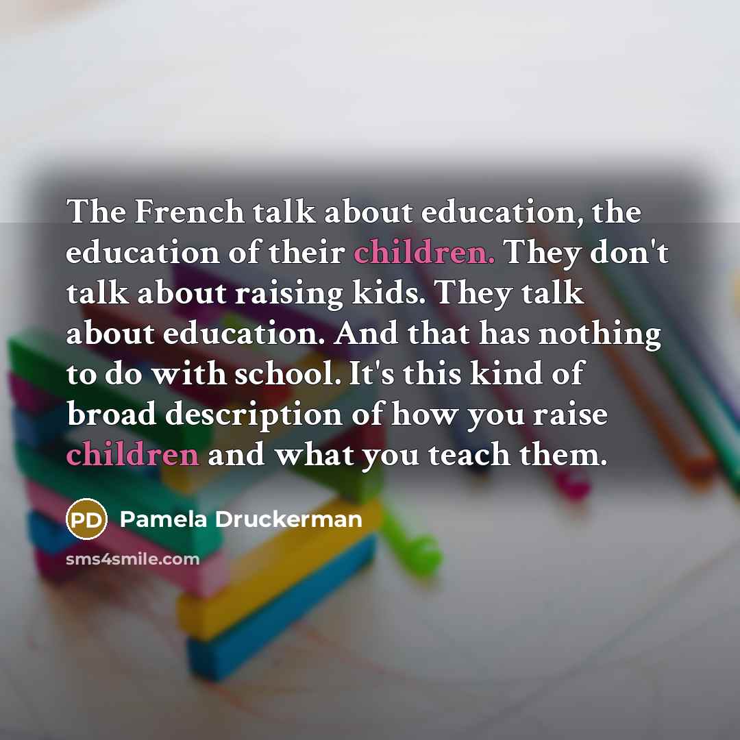 “The French talk about education, the education of their children.…” quote by Pamela Druckerman