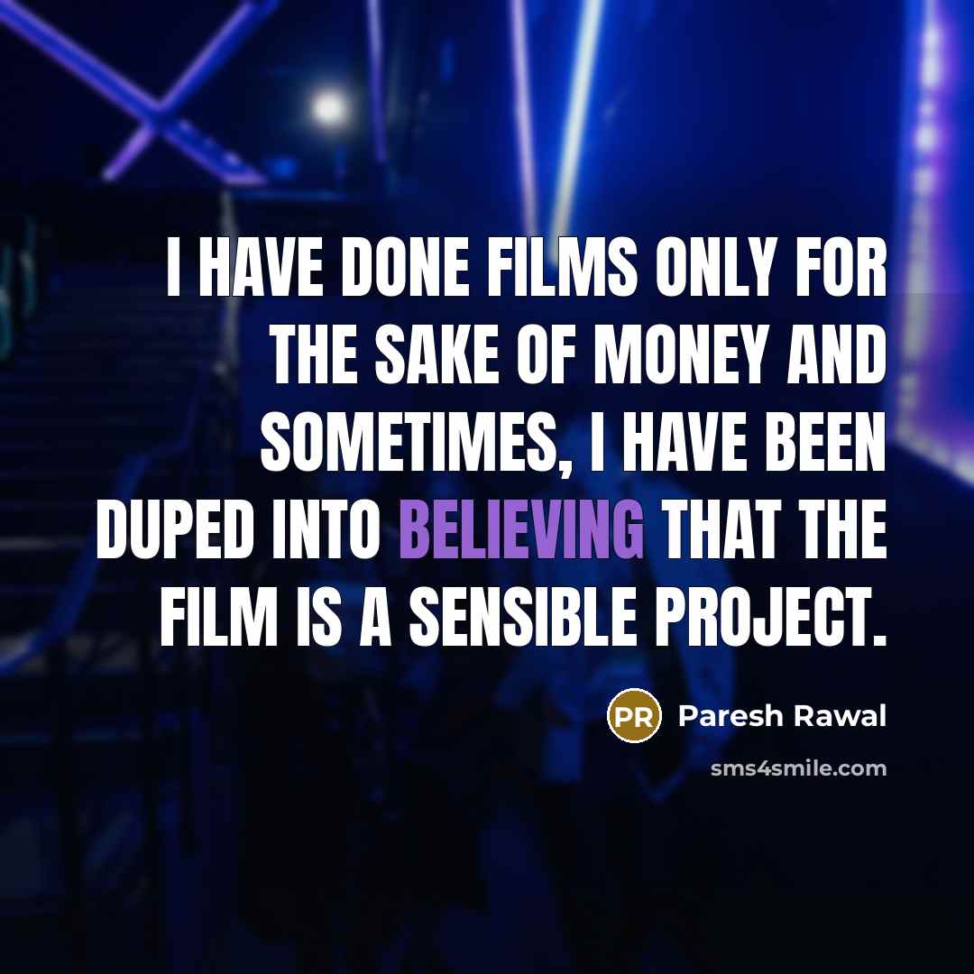“I have done films only for the sake of money…” quote by Paresh Rawal