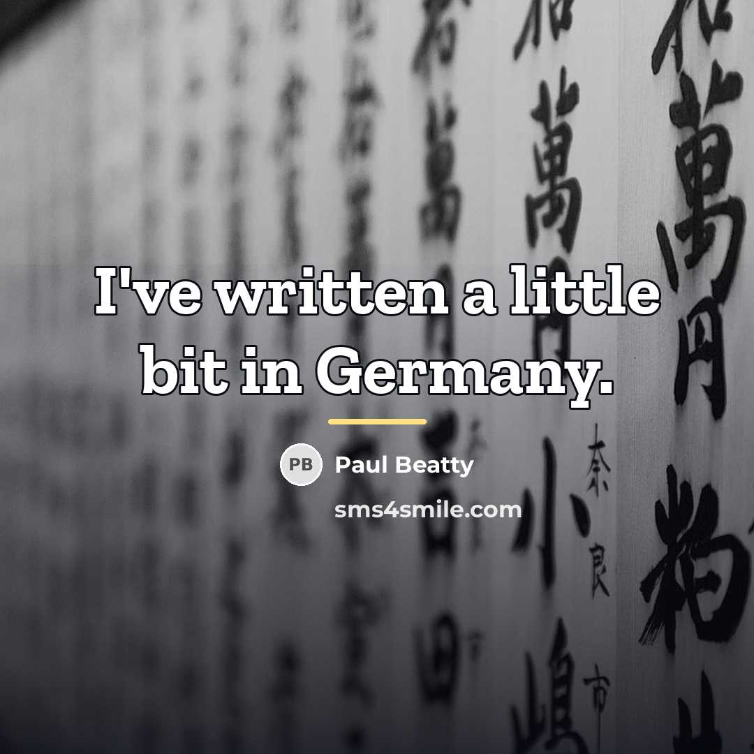 “I've written a little bit in Germany.…” quote by Paul Beatty